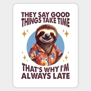 They Say Good Things Take Time. That's Why I'm Always Late Magnet